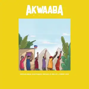 Michael Brun - Akwaaba Ayiti Ft. Guiltybeatz, Mr Eazi, DJ Bullet, J Perry, Dro